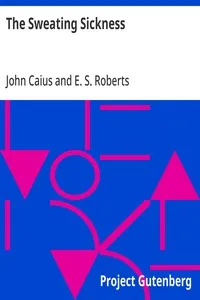 The Sweating Sickness: A boke or counseill against the disease commonly called the sweate or sweatyng sicknesse — John Caius cover