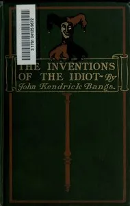 The Inventions of the Idiot — John Kendrick Bangs cover