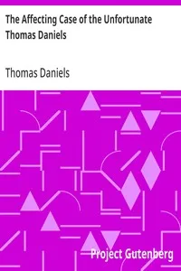 The Affecting Case of the Unfortunate Thomas Daniels: Who Was Tried at the Sessions Held at the Old Bailey, September, 1761, for the Supposed Murder of His Wife; by Casting Her out of a Chamber Window: and for Which He Was Sentenced to Die, but Recei — Thomas Daniels cover