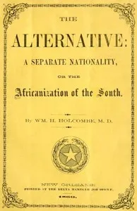 The Alternative: A Separate Nationality; or, The Africanization of the South — William H. (William Henry) Holcombe cover