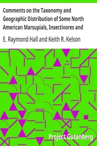 Comments on the Taxonomy and Geographic Distribution of Some North American Marsupials, Insectivores and Carnivores — E. Raymond (Eugene Raymond) Hall cover
