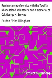Reminiscences of service with the Twelfth Rhode Island Volunteers, and a memorial of Col. George H. Browne — Pardon Elisha Tillinghast cover
