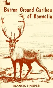 The Barren Ground Caribou of Keewatin cover
