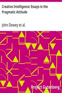 Creative Intelligence: Essays in the Pragmatic Attitude — John Dewey cover