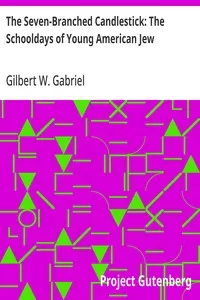 The Seven-Branched Candlestick: The Schooldays of Young American Jew — Gilbert W. (Gilbert Wolf) Gabriel cover