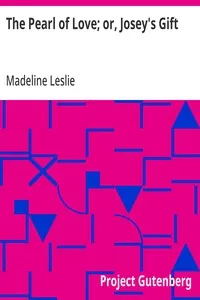 The Pearl of Love; or, Josey's Gift — Madeline Leslie cover