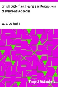 British Butterflies: Figures and Descriptions of Every Native Species — W. S. (William Stephen) Coleman cover