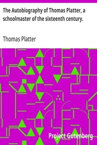 The Autobiography of Thomas Platter, a schoolmaster of the sixteenth century. — Thomas Platter cover