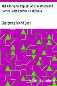 The Aboriginal Population of Alameda and Contra Costa Counties, California — Sherburne Friend Cook cover