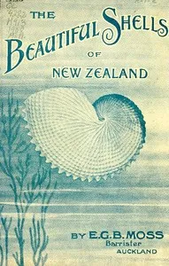 Beautiful Shells of New Zealand: An Illustrated Work for Amateur Collectors of New Zealand Marine Shells, with Directions for Collecting and Cleaning them — Edward George Britton Moss cover