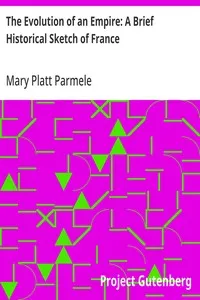 The Evolution of an Empire: A Brief Historical Sketch of France — Mary Platt Parmele cover