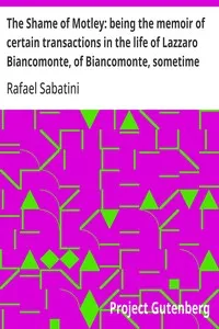 The Shame of Motley: being the memoir of certain transactions in the life of Lazzaro Biancomonte, of Biancomonte, sometime fool of the court of Pesaro — Rafael Sabatini cover