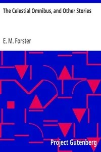The Celestial Omnibus, and Other Stories — E. M. (Edward Morgan) Forster cover