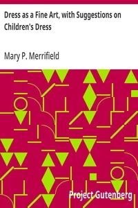 Dress as a Fine Art, with Suggestions on Children's Dress — Mary P. (Mary Philadelphia) Merrifield cover