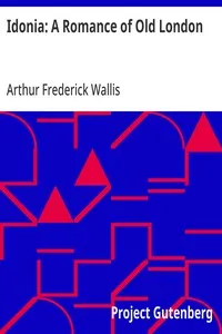 Idonia: A Romance of Old London — Arthur Frederick Wallis cover