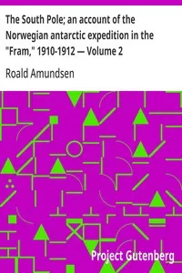 The South Pole; an account of the Norwegian antarctic expedition in the "Fram," 1910-1912 — Volume 2 — Roald Amundsen cover
