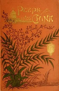 Peeps into China; or, The missionary's children — E. C. (Eliza Caroline) Phillips cover