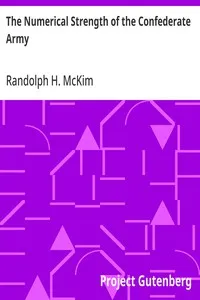 The Numerical Strength of the Confederate Army: An examination of the argument of the Hon. Charles Francis Adams and others — Randolph H. (Randolph Harrison) McKim cover