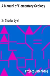 A Manual of Elementary Geology: or, The Ancient Changes of the Earth and its Inhabitants as Illustrated by Geological Monuments — Charles, Sir Lyell cover