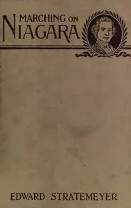 Marching on Niagara; Or, The Soldier Boys of the Old Frontier — Edward Stratemeyer cover