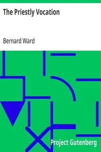 The Priestly Vocation: A Series of Fourteen Conferences Addressed to the Secular Clergy — Bernard Ward cover