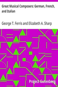 Great Musical Composers: German, French, and Italian — George T. (George Titus) Ferris cover