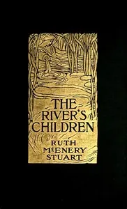 The River's Children: An Idyl of the Mississippi — Ruth McEnery Stuart cover