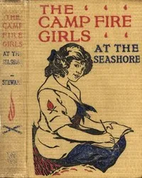 The Camp Fire Girls at the Seashore; Or, Bessie King's Happiness — Jane L. Stewart cover