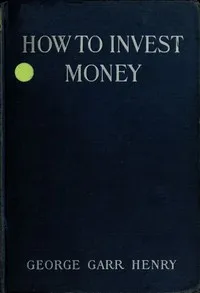 How to Invest Money — George Garr Henry cover