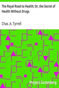 The Royal Road to Health; Or, the Secret of Health Without Drugs — Chas. A. (Charles Alfred) Tyrrell cover