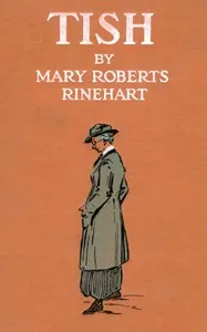 Tish : $b The chronicle of her escapades and excursions — Mary Roberts Rinehart cover