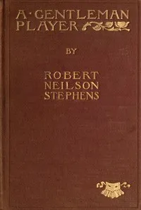 A Gentleman Player; His Adventures on a Secret Mission for Queen Elizabeth — Robert Neilson Stephens cover