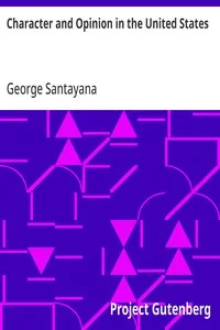 Character and Opinion in the United States: With Reminiscences of William James and Josiah Royce and Academic Life in America — George Santayana cover
