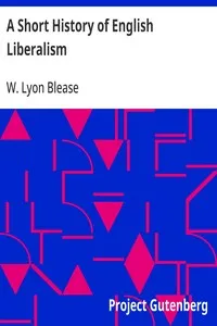 A Short History of English Liberalism — W. Lyon (Walter Lyon) Blease cover
