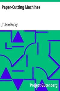 Paper-Cutting Machines: A Primer of Information about Paper and Card Trimmers, Hand-Lever Cutters, Power Cutters and Other Automatic Machines for Cutting Paper — Niel, Jr. Gray cover