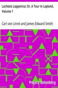 Lachesis Lapponica; Or, A Tour in Lapland, Volume 1 — Carl von Linné cover