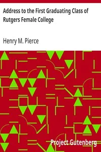 Address to the First Graduating Class of Rutgers Female College — Henry M. (Henry Miller) Pierce cover