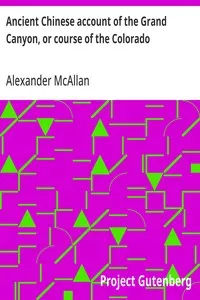 Ancient Chinese account of the Grand Canyon, or course of the Colorado — Alexander McAllan cover