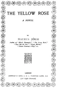 The yellow rose : $b a novel — Mór Jókai cover