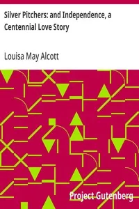 Silver Pitchers: and Independence, a Centennial Love Story — Louisa May Alcott cover
