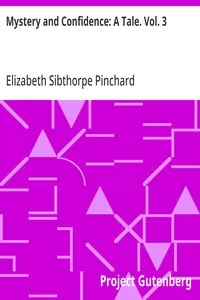 Mystery and Confidence: A Tale. Vol. 3 — Elizabeth Sibthorpe Pinchard cover