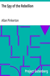 The Spy of the Rebellion: Being a True History of the Spy System of the United States Army during the Late Rebellion — Allan Pinkerton cover