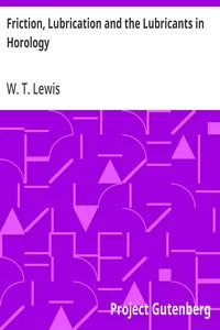 Friction, Lubrication and the Lubricants in Horology — W. T. (William T.) Lewis cover