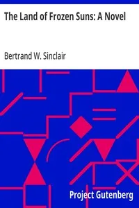 The Land of Frozen Suns: A Novel — Bertrand W. Sinclair cover