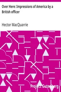 Over Here: Impressions of America by a British officer — Hector MacQuarrie cover