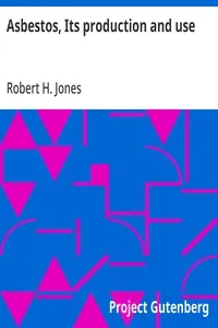 Asbestos, Its production and use: With some account of the asbestos mines of Canada — Robert H. Jones cover