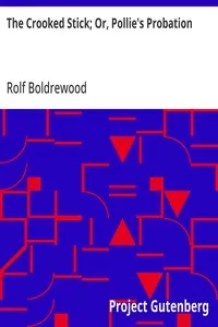 The Crooked Stick; Or, Pollie's Probation — Rolf Boldrewood cover