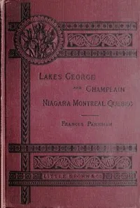 Historic Handbook of the Northern Tour: Lakes George and Champlain; Niagara; Montreal; Quebec — Francis Parkman cover