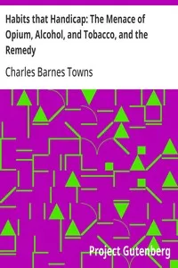 Habits that Handicap: The Menace of Opium, Alcohol, and Tobacco, and the Remedy — Charles Barnes Towns cover