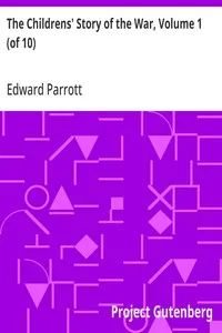 The Childrens' Story of the War, Volume 1 (of 10): From the Beginning of the War to the Landing of the British Army in France — Edward Parrott cover
